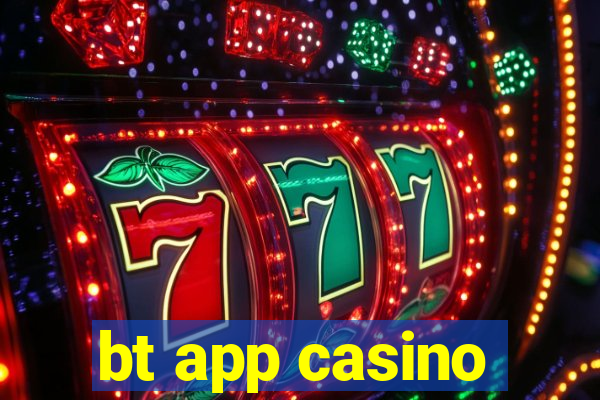 bt app casino